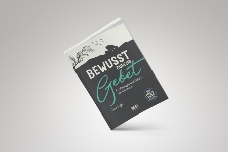 Bewusst durchs Gebet – Erzählungen und Gefühle von Betenden