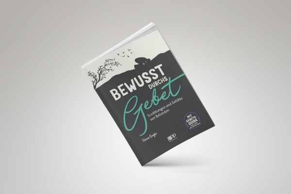 Bewusst durchs Gebet – Erzählungen und Gefühle von Betenden